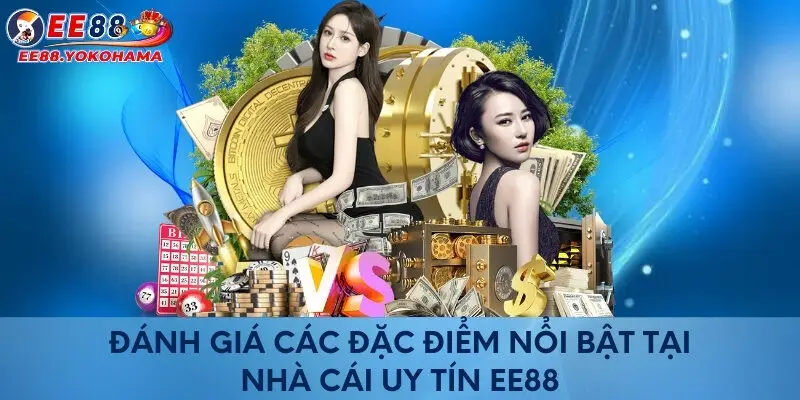 Đánh giá các đặc điểm nổi bật tại nhà cái uy tín EE88