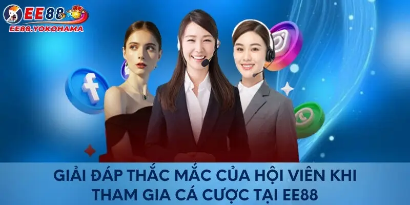 Giải đáp thắc mắc của hội viên khi tham gia cá cược tại EE88